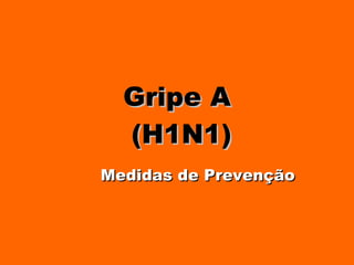 Gripe A  (H1N1) Medidas de Prevenção 