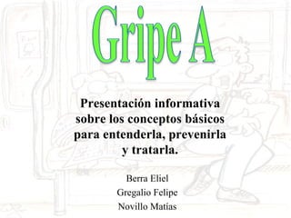 Presentación informativa
sobre los conceptos básicos
para entenderla, prevenirla
         y tratarla.

         Berra Eliel
       Gregalio Felipe
       Novillo Matías
 