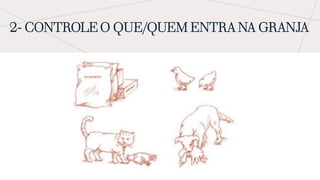 2- CONTROLE O QUE/QUEM ENTRA NA GRANJA
 
