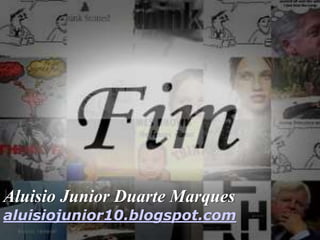 Aluisio Junior Duarte Marques
aluisiojunior10.blogspot.com
 