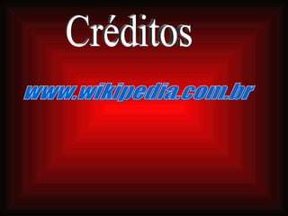Créditos www.wikipedia.com.br