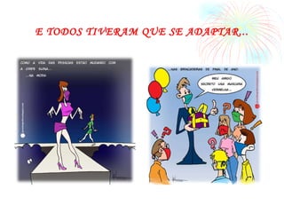 E TODOS TIVERAM QUE SE ADAPTAR... 