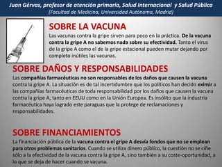 Datos que deberían llevar  a  replantear  las políticas  de Salud Pública  250.000 a 500.000 muertos por gripe normal; además (hay 3 a 5 millones de casos de enfermedad grave)Fuente: GINEBRA  05/08/2009 - sitio web OMS1.154 - 5000 muertos por gripe porcina en el mundo - en 168  paises; (además hay 162.380 casos afectados)Fuente: GINEBRA  05/08/2009 - sitio web OMSMuertes por GRIPE NORMALMuertes por GRIPE H1N1