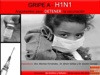 GRIPE A-H1N1 Argumentos para DETENER  la vacunación  Texto elaborado en  base al debate del Encuentro de Análisis y Debate  de SOMOS SUR del 30 de marzo del 2010 