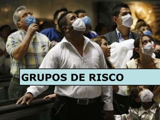 GRUPOS DE RISCO  