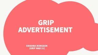 GRIP
ADVERTISEMENT
KRISHNA RONGSON
(GRIP MAR 21)
 