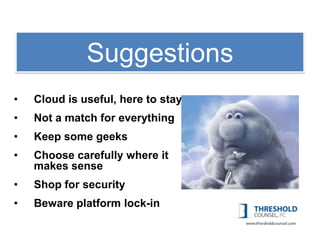 1: Copyright
           Suggestions
•   Cloud is useful, here to stay
•   Not a match for everything
•   Keep some geeks
•   Choose carefully where it
    makes sense
•   Shop for security
•   Beware platform lock-in
 