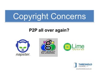 1: Copyright
Copyright Concerns
   P2P all over again?
 