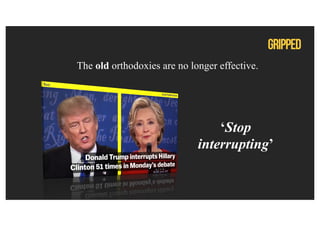 The old orthodoxies are no longer effective.
‘Stop
interrupting’
 