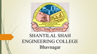SHANTILAL SHAH
ENGINEERING COLLEGE
Bhavnagar
 