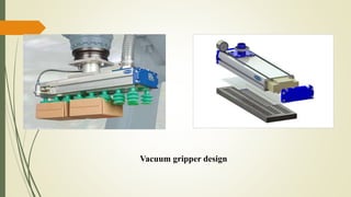 Vacuum gripper design
 