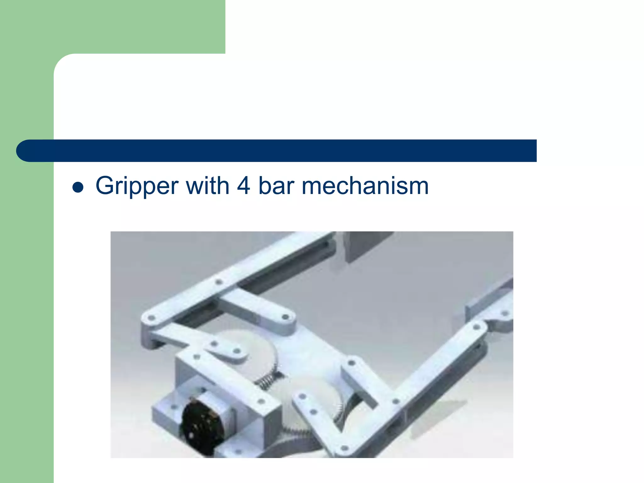  Gripper with 4 bar mechanism
 