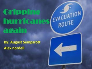 Gripping
hurricanes
again
By: August Sempsrott
Alex nordell
 