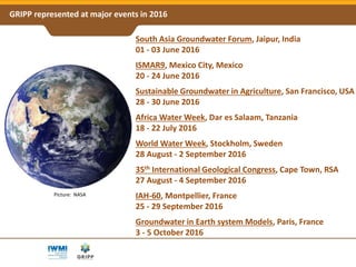 Groundwater Solutions Initiative for Policy and Practice (GRIPP) - A Global Partnership for Sustainable Groundwater Management