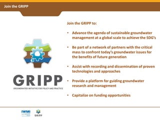 Groundwater Solutions Initiative for Policy and Practice (GRIPP) - A Global Partnership for Sustainable Groundwater Management