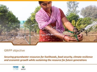 Groundwater Solutions Initiative for Policy and Practice (GRIPP) - A Global Partnership for Sustainable Groundwater Management