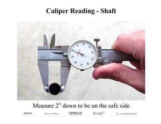 Caliper Reading - Shaft




Measure 2” down to be on the safe side
 
