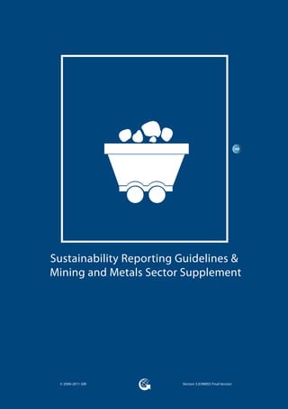 Sustainability Reporting Guidelines & 
Mining and Metals Sector Supplement 
© 2000-2011 GRI Version 3.0/MMSS Final Version 
MM 
 