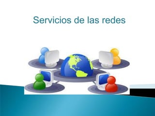 Servicios de las redes
 
