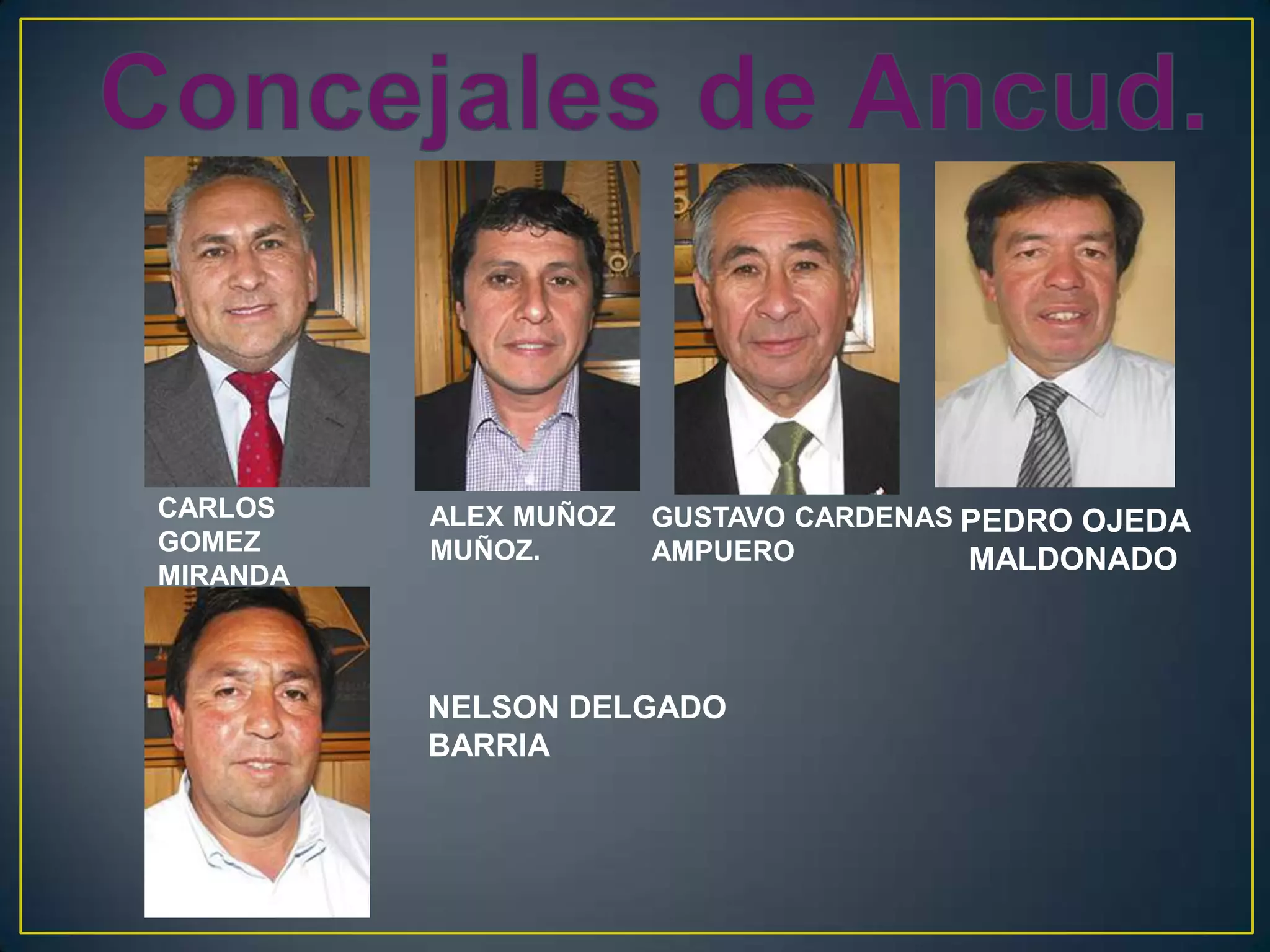 CARLOS
GOMEZ
MIRANDA
ALEX MUÑOZ
MUÑOZ.
GUSTAVO CARDENAS
AMPUERO
PEDRO OJEDA
MALDONADO
NELSON DELGADO
BARRIA
 
