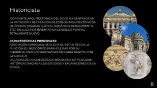 CORRIENTE ARQUITECTÓNICA DEL SIGLO XIX CENTRADA EN
LA IMITACIÓN Y RECREACIÓN DE ESTILOS ARQUITECTÓNICOS
DE ÉPOCAS PASADAS (GÓTICO, ROMÁNICO, RENACIMIENTO,
ETC.) EN LUGAR DE INVENTAR UN LENGUAJE FORMAL
TOTALMENTE NUEVO.
CARACTERÍSTICAS PRINCIPALES:
ASOCIACIÓN SIMBÓLICA: SE ELEGÍA EL ESTILO SEGÚN LA
FUNCIÓN (EJ. NEOGÓTICO PARA IGLESIAS POR SU
ESPIRITUALIDAD; NEORRENACIMIENTO PARA BANCOS POR
LA SOLIDEZ).
RIGUROSIDAD ARQUEOLÓGICA: BÚSQUEDA DE FIDELIDAD
HISTÓRICA GRACIAS A LOS ESTUDIOS Y EXCAVACIONES DE LA
ÉPOCA.
Historicista
8
 