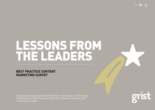 LESSONS FROM
THE LEADERS
BEST PRACTICE CONTENT
MARKETING SURVEY
RESULTS ARE BASED ON INTERVIEWS WITH 150 SENIOR CLIENT-FACING
PERSONNEL IN PROFESSIONAL SERVICES, FINANCIAL SERVICES AND
TECHNOLOGY FIRMS
 