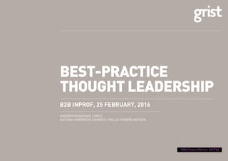 BEST-PRACTICE
THOUGHT LEADERSHIP
B2B INPROF, 25 FEBRUARY, 2016
ANDREW ROGERSON / GRIST
NATHAN HAMBROOK-SKINNER / WILLIS TOWERS WATSON
 