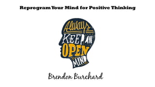 ReprogramYour Mind for Positive Thinking
 