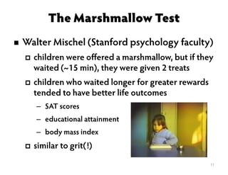 Research on Success: Grit, growth mindset, and the marshmallow test Slide 11