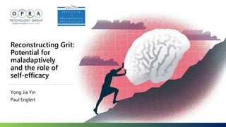 Yong Jia Yin
Paul Englert
Reconstructing Grit:
Potential for
maladaptively
and the role of
self-efficacy
 