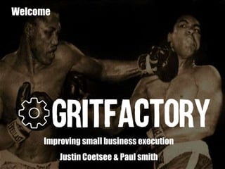 Welcome

Improving small business execution
Justin Coetsee & Paul smith

 