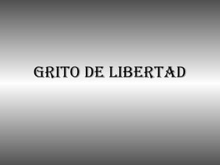 GRITO DE LIBERTAD 