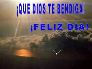 ¡QUE DIOS TE BENDIGA! ¡FELIZ DIA! 