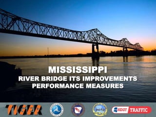 MISSISSIPPI 
RIVER BRIDGE ITS IMPROVEMENTS 
PERFORMANCE MEASURES 
 