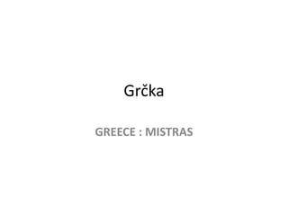 Grčka
GREECE : MISTRAS
 