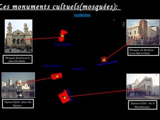 Localisation:
Mosquée Ketchaoua:la
place Ibn Badis.
Djamaa Djdid : place des
Martyrs.
Mosquée Ali Betchine :
la rue Bab el Oued.
Djamaa el kbir : rue el
Mourabitoune.
Place des Martyrs.
Place Ibn Badis.
Les monuments cultuels(mosquées):
La régence
 