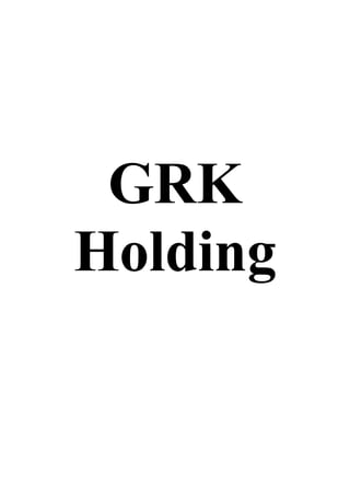 GRK
Holding
 