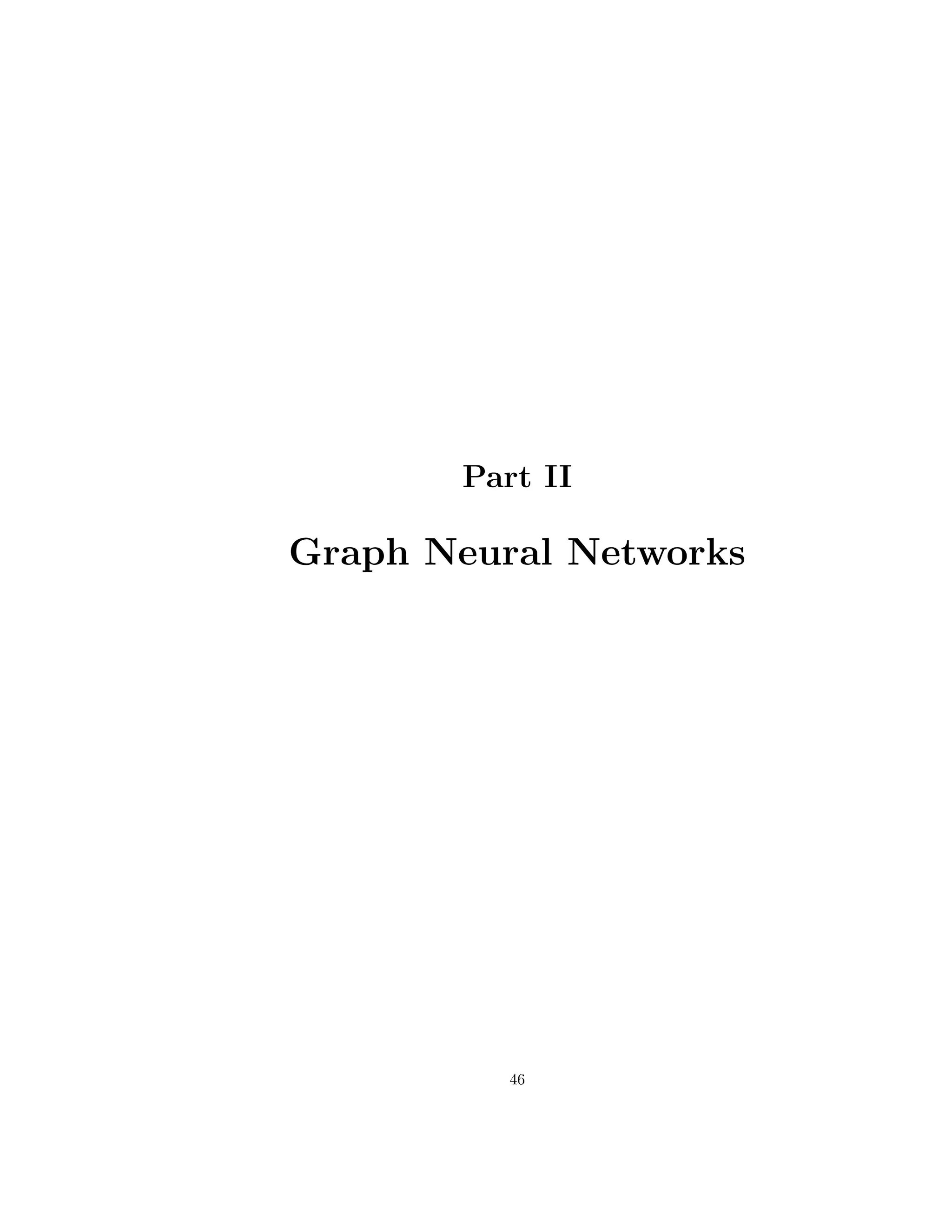 Part II
Graph Neural Networks
46
 