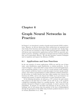 5.6. GENERALIZED MESSAGE PASSING 67
in such a generalized message-passing framework can be implemented using the
techniques discussed in this chapter (e.g., using a pooling method to compute
the graph-level update).
 