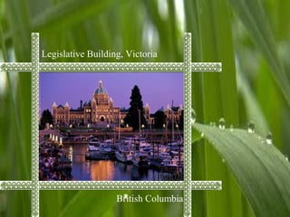 Legislative Building, Victoria
British Columbia
 