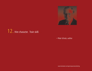 12. Hire character. Train skill.
                                   – Peter Schutz, author




                                     www.facebook.com/gainresponsemarketing
 