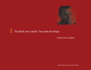 2. The details aren’t details. They make the design.
                                               – Charles Eames, designer




                                                 www.facebook.com/gainresponsemarketing
 