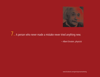 7. A person who never made a mistake never tried anything new.
                                            – Albert Einstein, physicist




                                              www.facebook.com/gainresponsemarketing
 