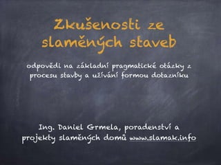 Daniel Grmela - Zkušenosti ze slaměných staveb v ČR 