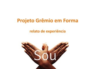 Projeto Grêmio em Forma
relato de experiência
 