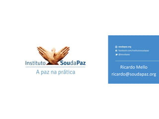 Ricardo Mello
ricardo@soudapaz.org
 
