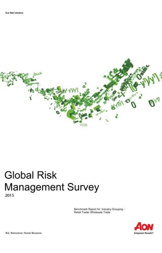 Benchmark Report for: Industry Grouping -
Retail Trade/ Wholesale Trade
Global Risk
Management Survey
 