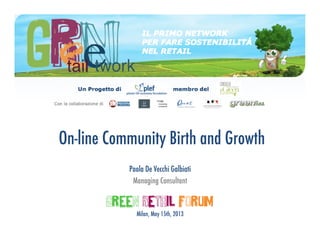 Paola De Vecchi Galbiati
Managing Consultant
Milan, May 15th, 2013
On-line Community Birth and Growth
 