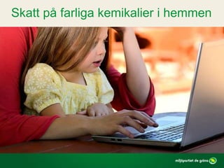 Skatt på farliga kemikalier i hemmen
 