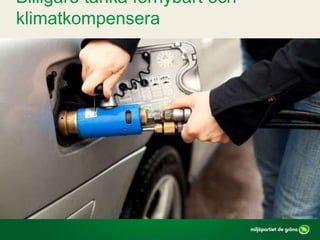 Billigare tanka förnybart och
klimatkompensera
 